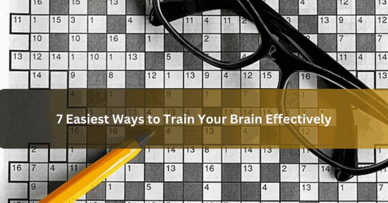 7 Easiest Ways to Train Your Brain Effectively