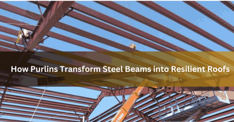 How Purlins Transform Steel Beams into Resilient Roofs